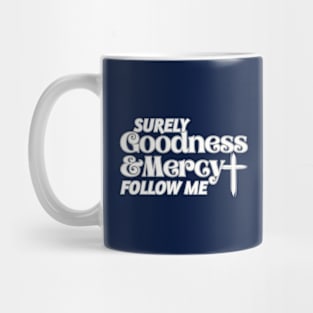 Surely Goodness and Mercy Follow Me Psalm 23:6 Mug